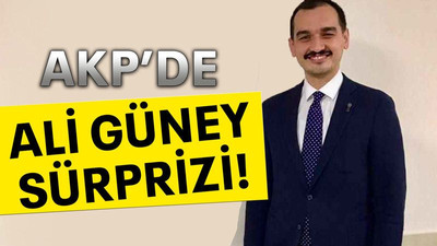 AKP’de Ali Güney sürprizi!